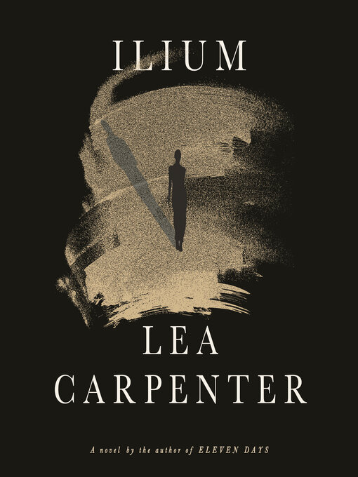 Title details for Ilium by Lea Carpenter - Wait list